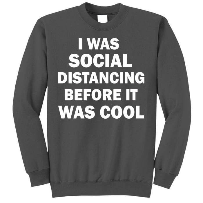 I Was Social Distancing Before It Was Cool Tall Sweatshirt