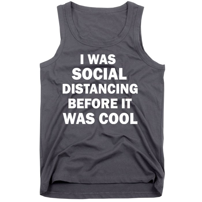 I Was Social Distancing Before It Was Cool Tank Top