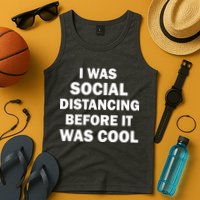 I Was Social Distancing Before It Was Cool Tank Top