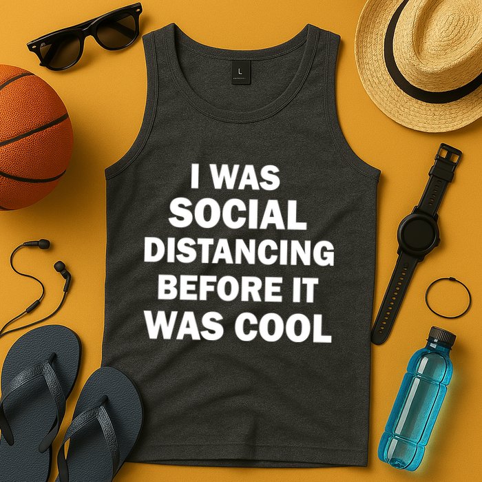 I Was Social Distancing Before It Was Cool Tank Top