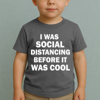 I Was Social Distancing Before It Was Cool Toddler T-Shirt