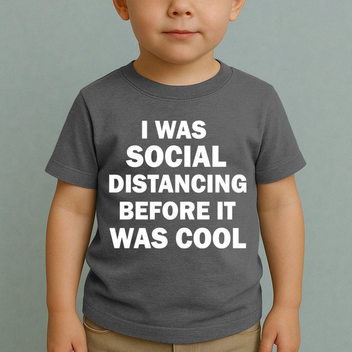 I Was Social Distancing Before It Was Cool Toddler T-Shirt