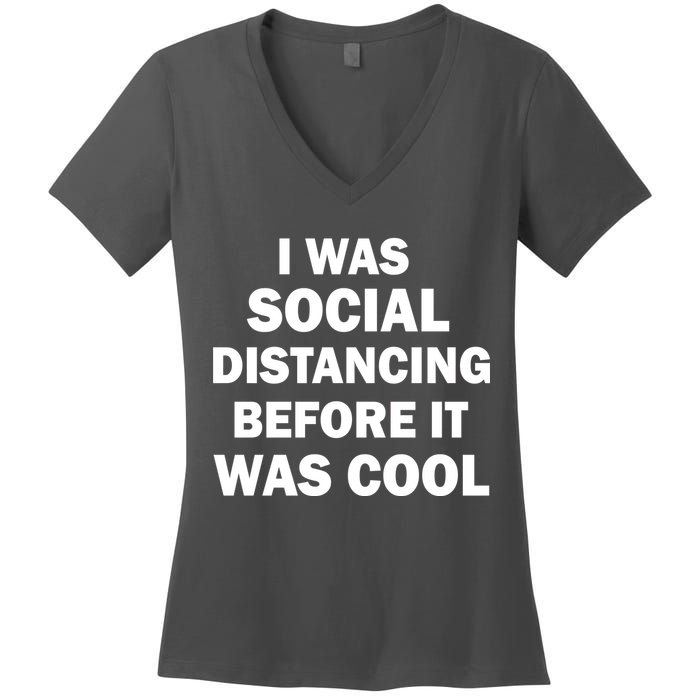 I Was Social Distancing Before It Was Cool Women's V-Neck T-Shirt
