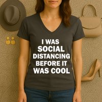 I Was Social Distancing Before It Was Cool Women's V-Neck T-Shirt