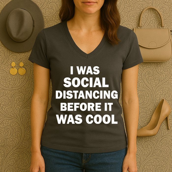 I Was Social Distancing Before It Was Cool Women's V-Neck T-Shirt
