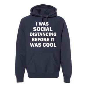 I Was Social Distancing Before It Was Cool Premium Hoodie