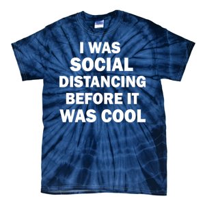 I Was Social Distancing Before It Was Cool Tie-Dye T-Shirt