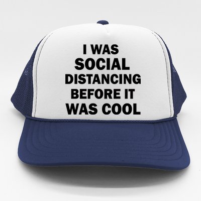 I Was Social Distancing Before It Was Cool Trucker Hat