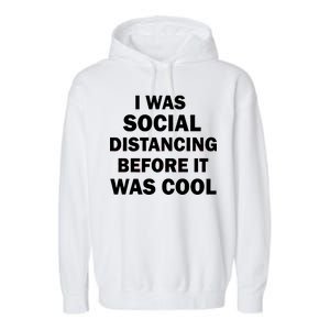 I Was Social Distancing Before It Was Cool Garment-Dyed Fleece Hoodie