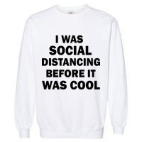 I Was Social Distancing Before It Was Cool Garment-Dyed Sweatshirt
