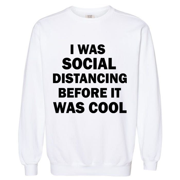 I Was Social Distancing Before It Was Cool Garment-Dyed Sweatshirt