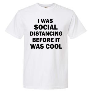 I Was Social Distancing Before It Was Cool Garment-Dyed Heavyweight T-Shirt