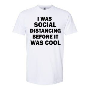 I Was Social Distancing Before It Was Cool Softstyle CVC T-Shirt