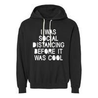 I Was Social Distancing Before it Was Cool Funny Pandemic Garment-Dyed Fleece Hoodie