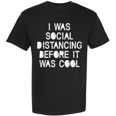 I Was Social Distancing Before it Was Cool Funny Pandemic Garment-Dyed Heavyweight T-Shirt