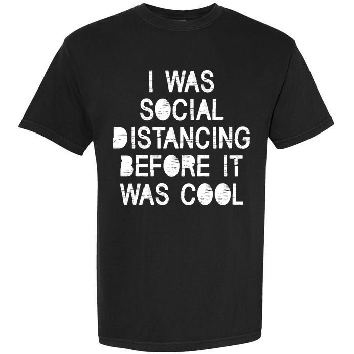 I Was Social Distancing Before it Was Cool Funny Pandemic Garment-Dyed Heavyweight T-Shirt