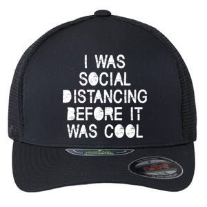 I Was Social Distancing Before it Was Cool Funny Pandemic Flexfit Unipanel Trucker Cap