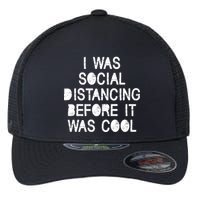 I Was Social Distancing Before it Was Cool Funny Pandemic Flexfit Unipanel Trucker Cap