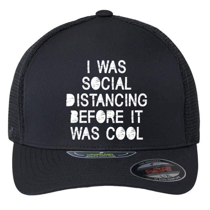 I Was Social Distancing Before it Was Cool Funny Pandemic Flexfit Unipanel Trucker Cap