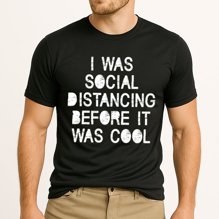 I Was Social Distancing Before it Was Cool Funny Pandemic Performance Shirt