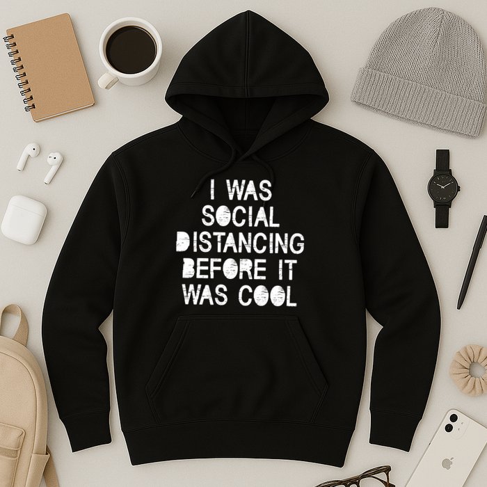 I Was Social Distancing Before it Was Cool Funny Pandemic Hoodie