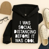I Was Social Distancing Before it Was Cool Funny Pandemic Hoodie