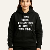 I Was Social Distancing Before it Was Cool Funny Pandemic Hoodie