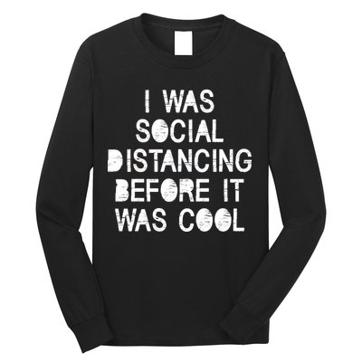 I Was Social Distancing Before it Was Cool Funny Pandemic Long Sleeve Shirt