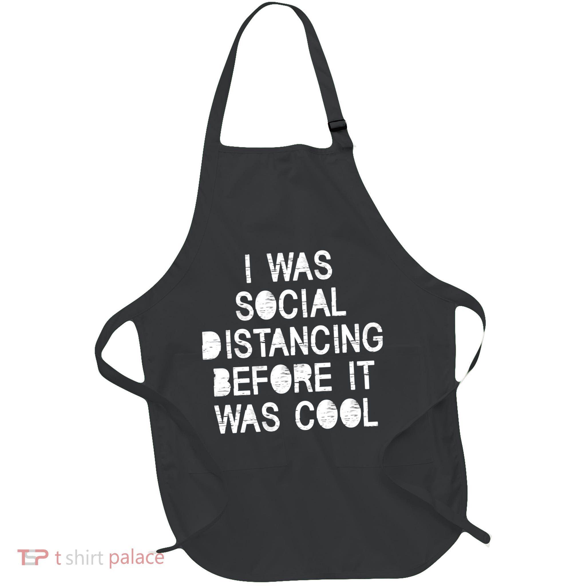 I Was Social Distancing Before it Was Cool Funny Pandemic Full-Length Apron With Pockets