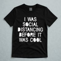 I Was Social Distancing Before it Was Cool Funny Pandemic T-Shirt