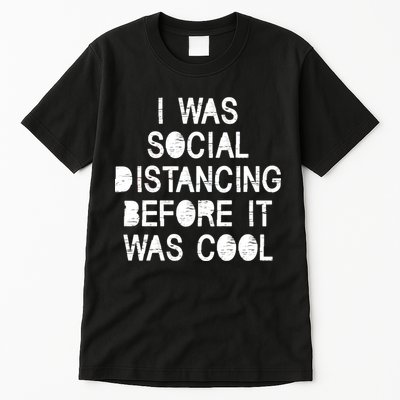 I Was Social Distancing Before it Was Cool Funny Pandemic Tall T-Shirt