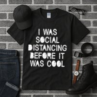 I Was Social Distancing Before it Was Cool Funny Pandemic Tall T-Shirt