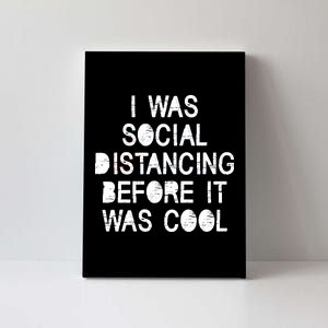 I Was Social Distancing Before it Was Cool Funny Pandemic Canvas