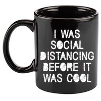 I Was Social Distancing Before it Was Cool Funny Pandemic 11oz C Handle Ceramic Mug