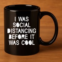 I Was Social Distancing Before it Was Cool Funny Pandemic 11oz C Handle Ceramic Mug