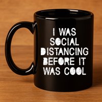I Was Social Distancing Before it Was Cool Funny Pandemic 11oz C Handle Ceramic Mug