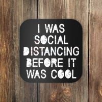 I Was Social Distancing Before it Was Cool Funny Pandemic Coaster