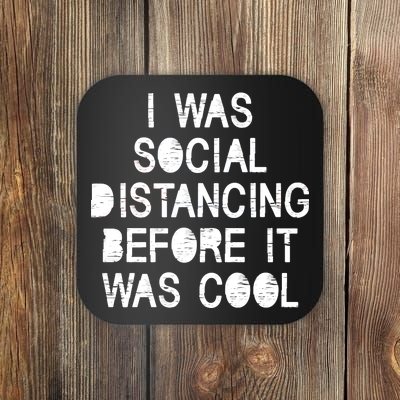 I Was Social Distancing Before it Was Cool Funny Pandemic Coaster