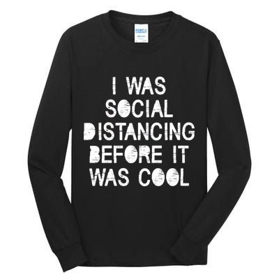 I Was Social Distancing Before it Was Cool Funny Pandemic Tall Long Sleeve T-Shirt