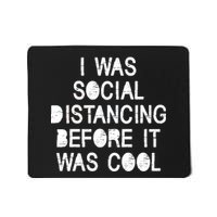 I Was Social Distancing Before it Was Cool Funny Pandemic Mousepad