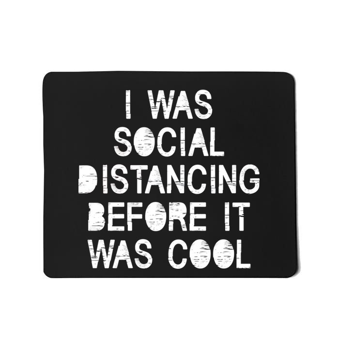 I Was Social Distancing Before it Was Cool Funny Pandemic Mousepad