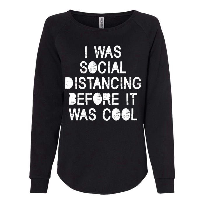 I Was Social Distancing Before it Was Cool Funny Pandemic Womens California Wash Sweatshirt