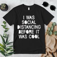 I Was Social Distancing Before it Was Cool Funny Pandemic Premium T-Shirt