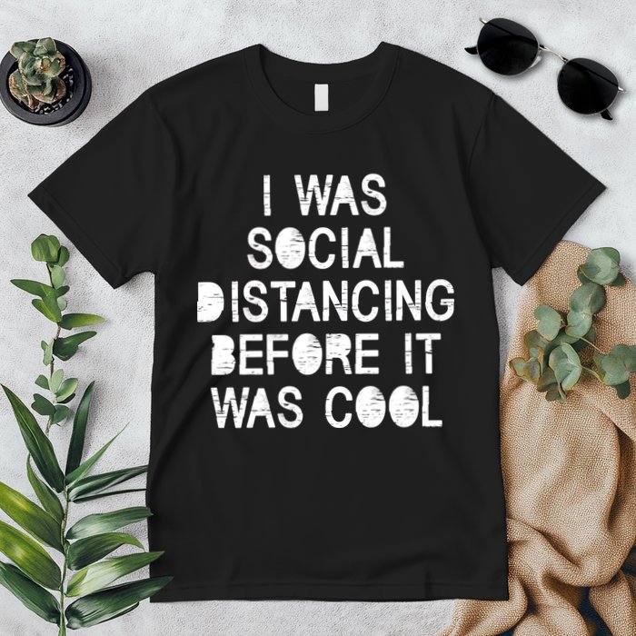 I Was Social Distancing Before it Was Cool Funny Pandemic Premium T-Shirt