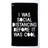 I Was Social Distancing Before it Was Cool Funny Pandemic Golf Towel