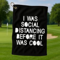I Was Social Distancing Before it Was Cool Funny Pandemic Golf Towel