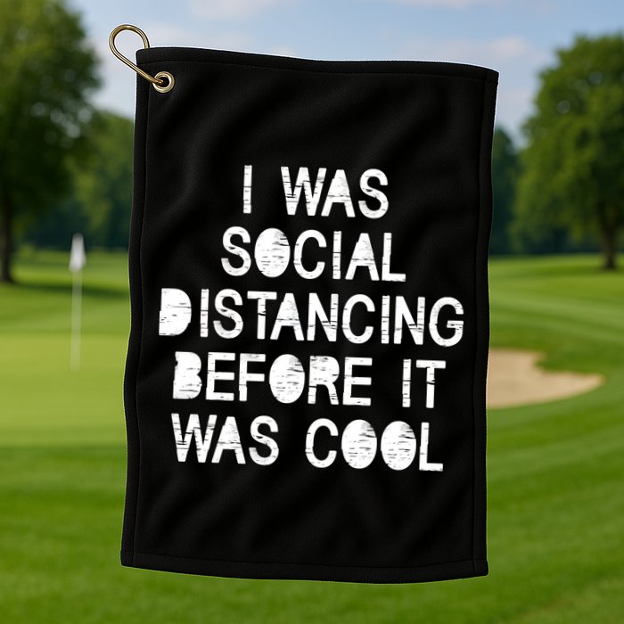 I Was Social Distancing Before it Was Cool Funny Pandemic Golf Towel