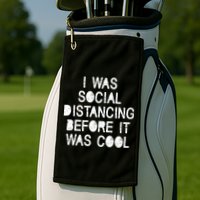 I Was Social Distancing Before it Was Cool Funny Pandemic Golf Towel