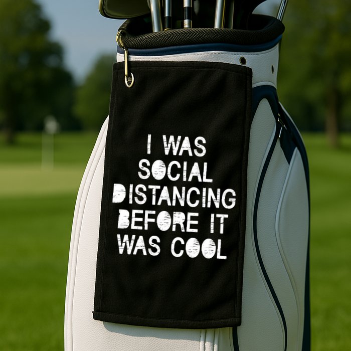 I Was Social Distancing Before it Was Cool Funny Pandemic Golf Towel
