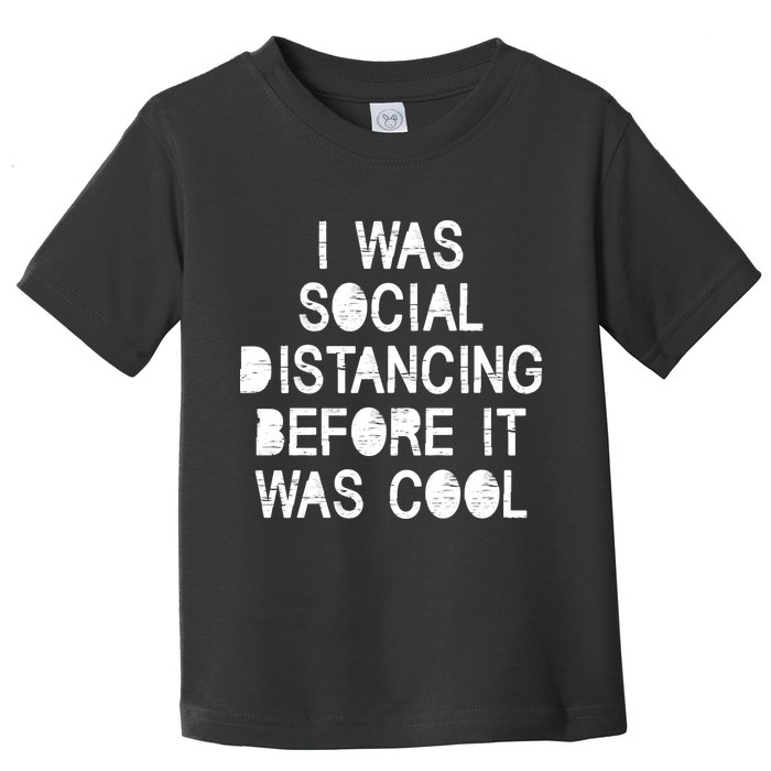 I Was Social Distancing Before it Was Cool Funny Pandemic Toddler T-Shirt